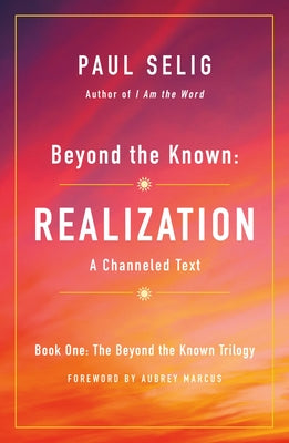 Realization: Beyond the Known Volume 1 by Paul Selig