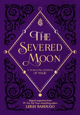 The Severed Moon: A Year-Long Journal of Magic by Leigh Bardugo