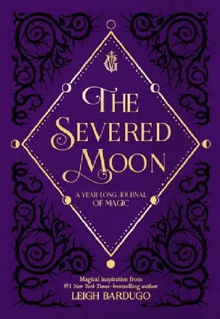 The Severed Moon: A Year-Long Journal of Magic by Leigh Bardugo