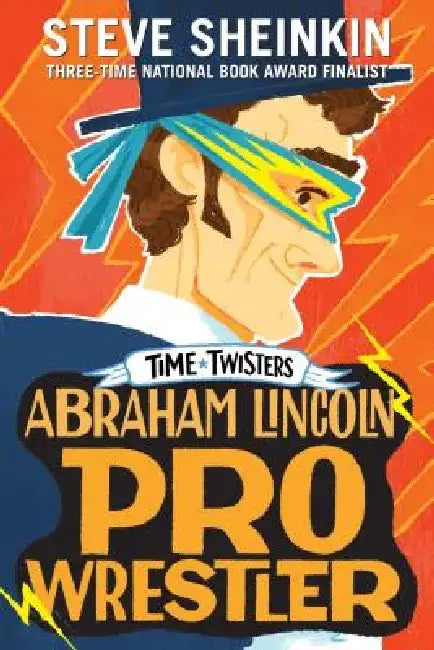 Abraham Lincoln, Pro Wrestler by Steve Sheinkin