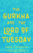 The Gurkha and the Lord of Tuesday by Saad Z. Hossain