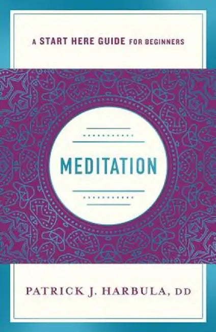 Meditation: (a Start Here Guide) by Patrick Harbula