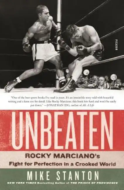 Unbeaten: Rocky Marciano's Fight for Perfection in a Crooked World by Mike Stanton