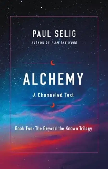 Alchemy: A Channeled Text by Paul Selig