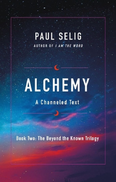 Alchemy: A Channeled Text by Paul Selig