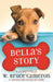 Bella's Story: A Dog's Way Home Tale by W. Bruce Cameron