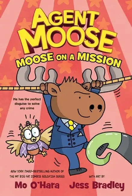 Agent Moose: Moose on a Mission by Mo O'Hara
