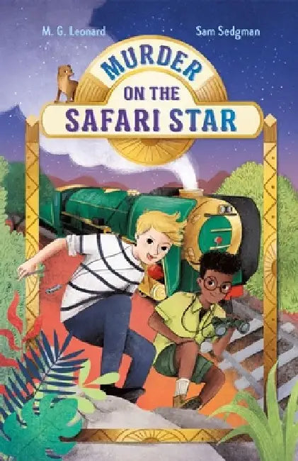 Murder on the Safari Star: Adventures on Trains #3 by M. G. Leonard