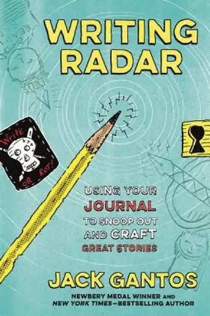 Writing Radar: Using Your Journal to Snoop Out and Craft Great Stories by Jack Gantos
