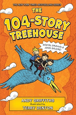 The 104-Story Treehouse: Dental Dramas & Jokes Galore! by Andy Griffiths