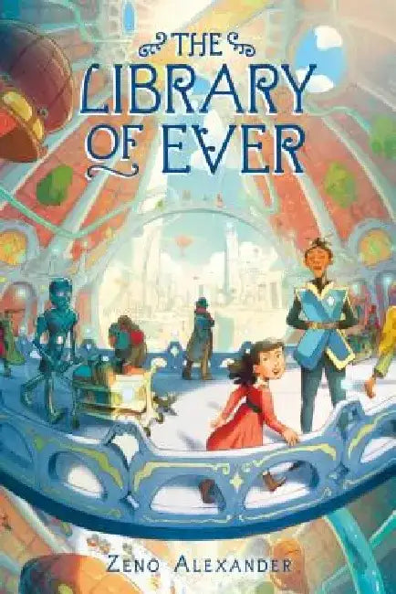 The Library of Ever by Zeno Alexander
