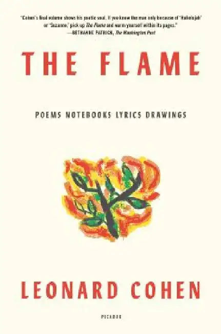 The Flame: Poems Notebooks Lyrics Drawings by Leonard Cohen