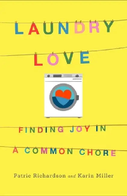 Laundry Love: Finding Joy in a Common Chore by Patric Richardson