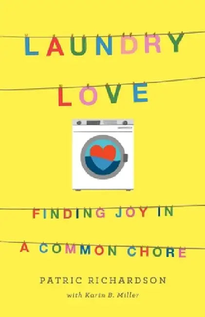 Laundry Love: Finding Joy in a Common Chore by Patric Richardson
