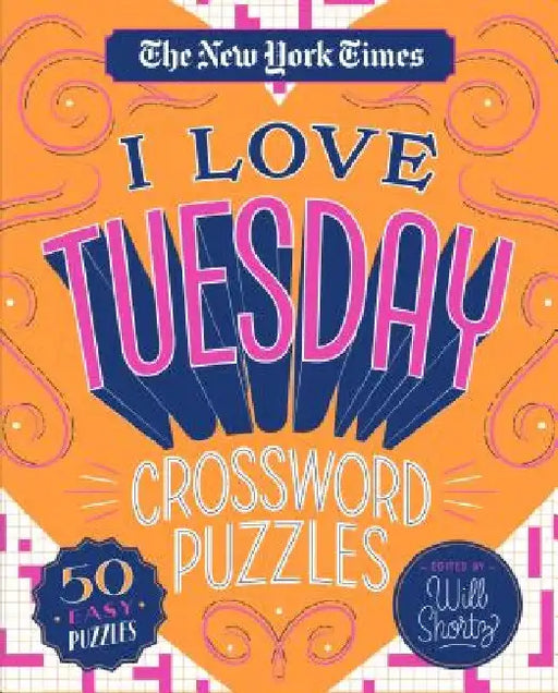 The New York Times I Love Tuesday Crossword Puzzles: 50 Easy Puzzles by New York Times