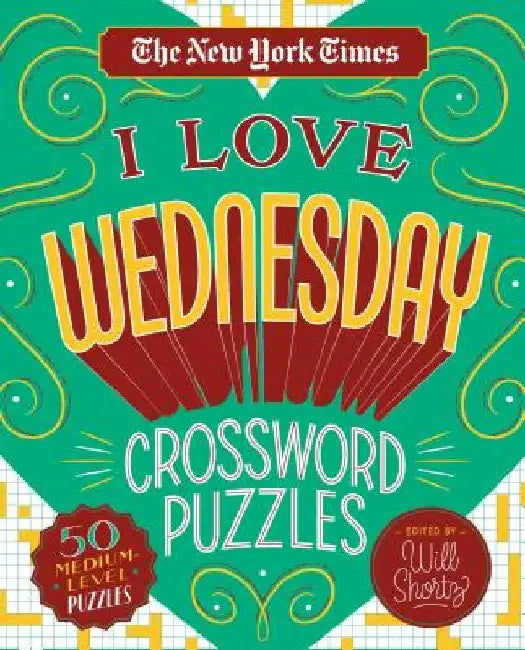 The New York Times I Love Wednesday Crossword Puzzles: 50 Medium-Level Puzzles by New York Times