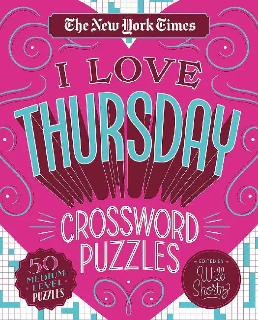 The New York Times I Love Thursday Crossword Puzzles: 50 Medium-Level Puzzles by New York Times
