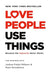 Love People Use Things: Because the Opposite Never Works by Millburn, Joshua Fields