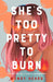 She's Too Pretty To Burn by Wendy Heard