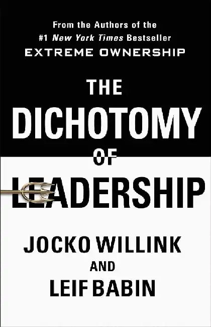 The Dichotomy Of Leadership by Jocko Willink