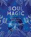 Soul Magic: Ancient Wisdom for Modern Mystics by Arizona Bell