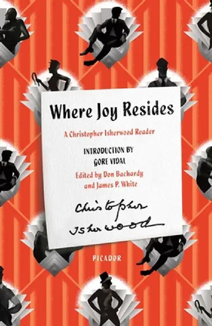 Where Joy Resides: A Christopher Isherwood Reader by Christopher Isherwood