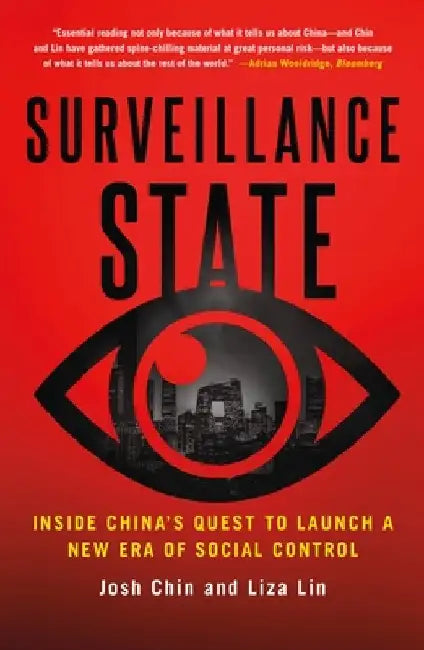 Surveillance State: Inside China's Quest to Launch a New Era of Social Control by Josh Chin