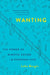 Wanting: The Power of Mimetic Desire in Everyday Life by Luke Burgis