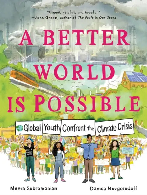 A Better World Is Possible: Global Youth Confront the Climate Crisis by Meera Subramanian, Danica Novgorodoff, Danica Novgorodoff