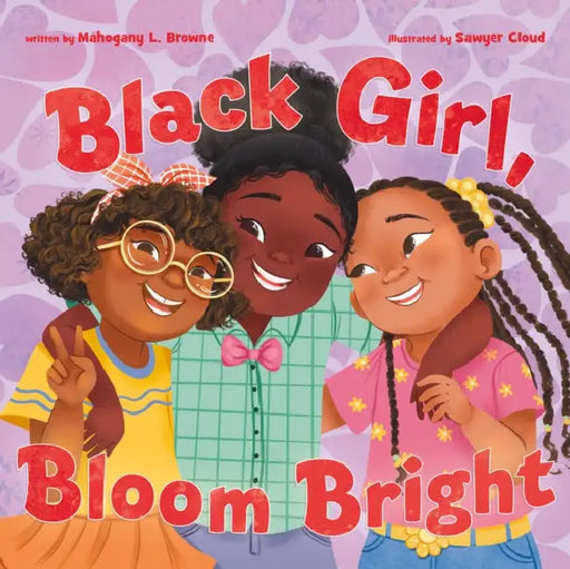 Black Girl, Bloom Bright by Mahogany L. Browne, Sawyer Cloud