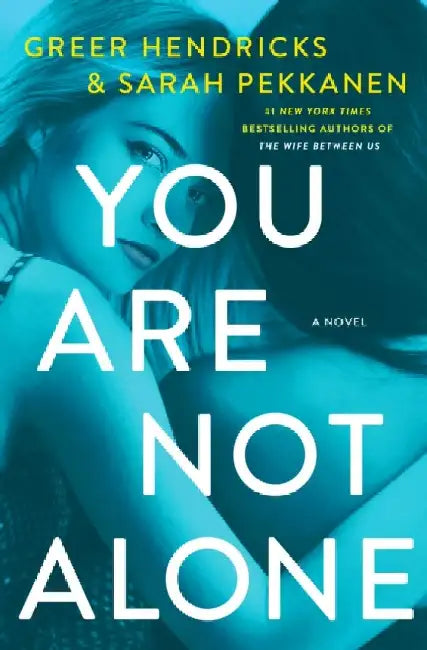 You Are Not Alone by Greer Hendricks