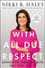 With All Due Respect by Nikki R. Haley