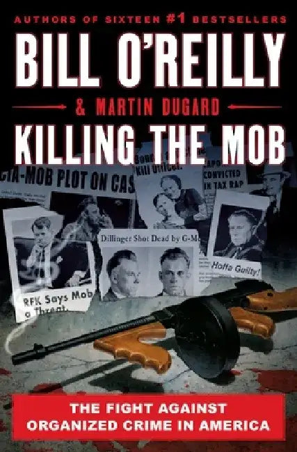 Killing the Mob: The Fight Against Organized Crime in America by Bill O'Reilly