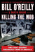 Killing the Mob: The Fight Against Organized Crime in America by Bill O'Reilly