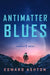 Antimatter Blues: A Mickey7 Novel by Edward Ashton