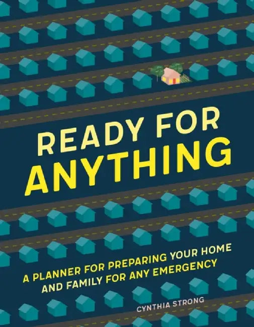 Ready for Anything: A Planner for Preparing Your Home and Family for Any Emergency by Ida Noe