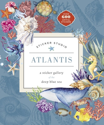 Sticker Studio: Atlantis: A Sticker Gallery of the Deep Blue Sea by Chloe Standish