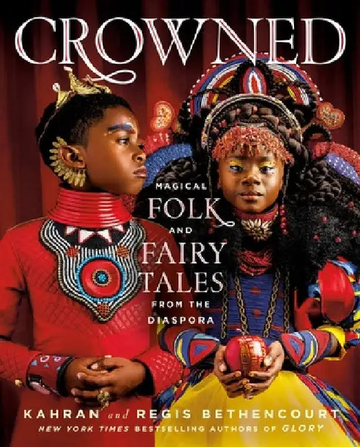 Crowned: Magical Fairy and Folk Tales from the Diaspora by Kahran Bethencourt