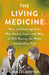 The Living Medicine: How a Miraculous Healing Therapy Was Nearly Lost--And Why It Will Save Humanity When Antibiotics Fail by Lina Zeldovich