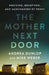 The Mother Next Door: Medicine, Deception, and Munchausen by Proxy by Andrea Dunlop