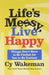 Life's Messy, Live Happy by Cy Wakeman