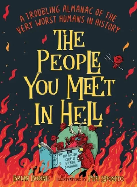 The People You Meet in Hell: A Troubling Almanac of the Very Worst Humans in History by Brian Boone