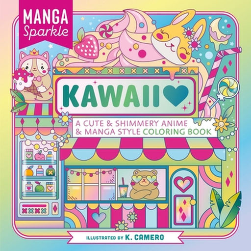 Manga Sparkle: Kawaii: A Cute and Shimmery Anime and Manga Style Coloring Book by Kai Camero