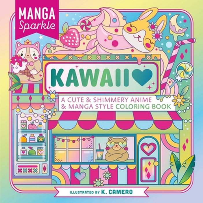 Manga Sparkle: Kawaii: A Cute and Shimmery Anime and Manga Style Coloring Book by Kai Camero
