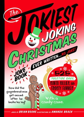 The Jokiest Joking Christmas Joke Book Ever Written . . . No Joke!: 525 Yuletide Giggles, Santa Shenanigans, and Frosty Funnies by Brian Boone