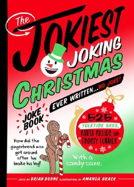 The Jokiest Joking Christmas Joke Book Ever Written . . . No Joke!: 525 Yuletide Giggles, Santa Shenanigans, and Frosty Funnies by Brian Boone