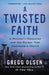 A Twisted Faith: A Minister's Obsession and the Murder That Destroyed a Church by Gregg Olsen