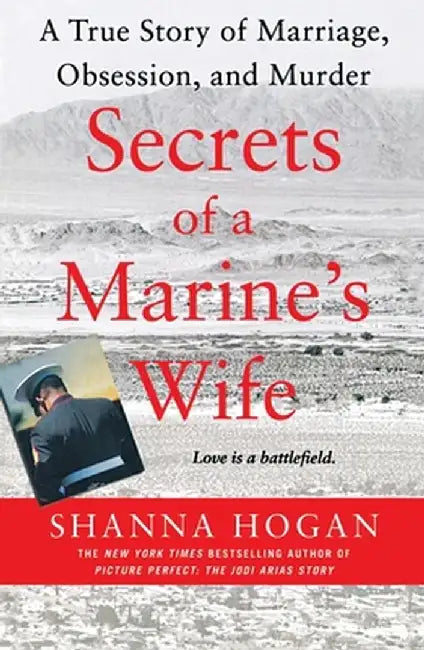 Secrets of a Marine's Wife: A True Story of Marriage, Obsession, and Murder by Shanna Hogan