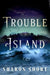 Trouble Island by Sharon Short