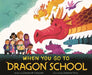 When You Go to Dragon School by Chelsea M. Campbell